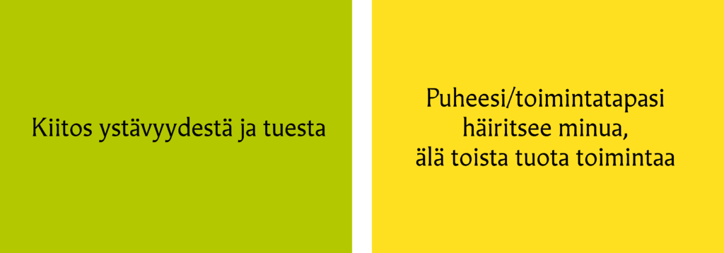 Hyvän käytöksen kortit. Vihreä kortti, kiitos ystävyydestä ja tuesta. Keltainen kortti, puheesi/toimintatapasi häiritsee minua, älätoista tuota toimintaa.